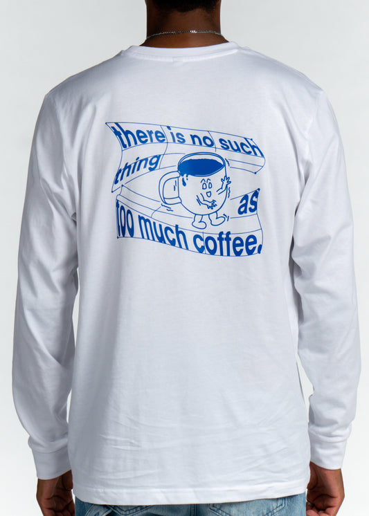 too much coffee Longsleeve